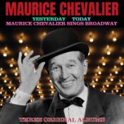 Three Complete Albums: Yesterday / Today / Maurice Chevalier Sings Broadway (Digitally Remastered)