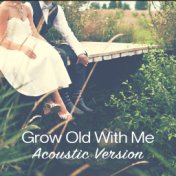 Grow Old With Me (Acoustic Version)