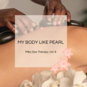 My Body Like Pearl - Milky Spa Therapy, Vol. 8