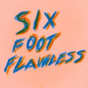 Six Foot Flawless
