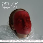 Relax: Piano Music for Relaxation, Study, Sleep, Yoga, Meditation, Therapy