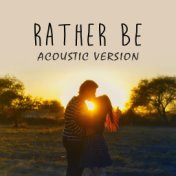 Rather Be (Acoustic Version)