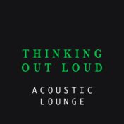Thinking Out Loud (Acoustic Lounge)