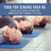 Yoga Cd for Seniors over 60 - Stress Relief Music for Men And Women Who Don't Normally Do Yoga