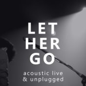 Let Her Go (Acoustic Live & Unplugged)