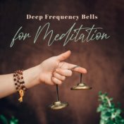 Deep Frequency Bells for Meditation (Healing Sounds, Hypnotic Mindfulness, Deep Sleep)
