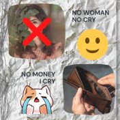 No Woman No Cry No Money I Cry