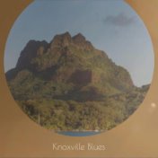 Knoxville Blues