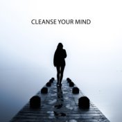 Cleanse Your Mind: Mindfulness Practice, Meditation for Clarity, Chakra Cleansing