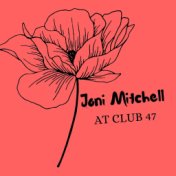 Joni Mitchell At Club 47