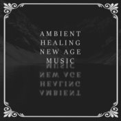 Ambient Healing New Age Music: Music for Reduce Pain, Rest for Body & Mind, Stress Relief