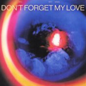 Don’t Forget My Love