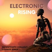 Electronic Rising (Downtempo Chillout Lounge Vibes)