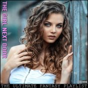 The Girl Next Door The Ultimate Fantasy Playlist