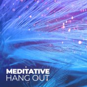 Meditative Hang Out: Ambient Chillout Music to Relax, Feel Mindfulness, De-Stress