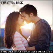 I Want You Back The Ultimate Fantasy Playlist