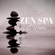 Zen Spa at Home (Soothing Music for Spa and Wellness, Self-Care, Deep Relax)