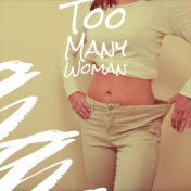 Too Many Woman