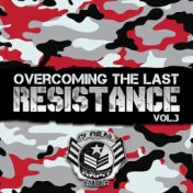 Overcoming The Last Resistance, Vol. 3