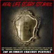 Real Life Scary Stories The Ultimate Fantasy Playlist