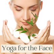 Yoga for the Face: Relaxing Songs for Beauty Self Care, Face Movements to Reduce Wrinkles and Signs of Aging
