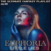 Euphoria Little Lies The Ultimate Fantasy Playlist