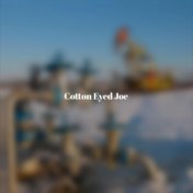 Cotton Eyed Joe