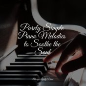 Purely Simple Piano Melodies to Soothe the Soul