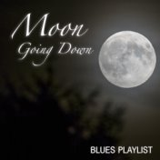 Moon Going Down Blues Playlist