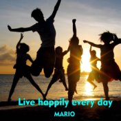 Live happily every day