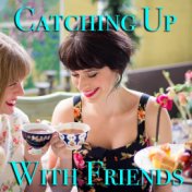 Catching Up With Friends