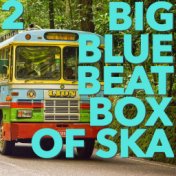 Big Blue Beat Box of Ska, Vol. 2