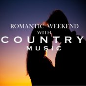 Romantic Weekend With Country Music