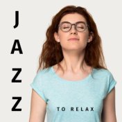 Jazz to Relax (Soft BGM, Jazzy Vibe, Relax Mind Music, Feel the Peace)