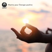 Mantra pour l'énergie positive: Musique de méditation transcendantale, Fréquences profondes, Sons sacrés