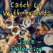 Catch Up With Friends: Jazz Selection