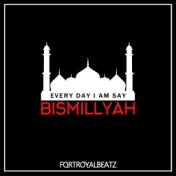 Every Day I Am Say Bismillyah