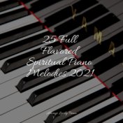 25 Full Flavored Spiritual Piano Melodies 2021