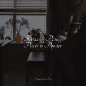 Relaxing Piano Pieces to Ponder