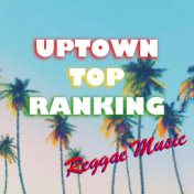 Uptown Top Ranking Reggae Music
