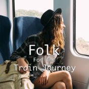 Folk For The Train Journey