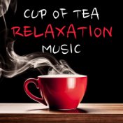 Cup Of Tea Relaxation Music