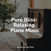 Pure Bliss: Relaxing Piano Music