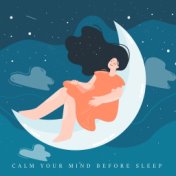 Calm Your Mind Before Sleep (Flawless Sounds, Music for Bed)