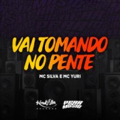 Vai Tomando No Pente