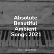 Absolute Beautiful Ambient Songs 2021