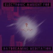 Electronic Ambient for Daydreaming Meditation (Chilling Vibes)