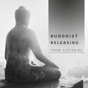 Buddhist Releasing from Suffering: Deep Meditation Music