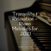 Tranquility & Relaxation - Piano Melodies for 2021