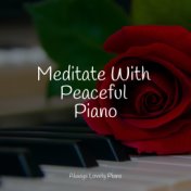 Meditate With Peaceful Piano